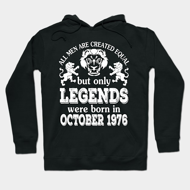 All Men Are Created Equal But Only Legends Were Born In October 1976 Happy Birthday To Me You Hoodie by bakhanh123